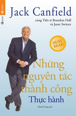 Những Nguyên Tắc Thành Công - Thực Hành - Jack Canfield, Dr. Brandon Hall, Janet Switzer