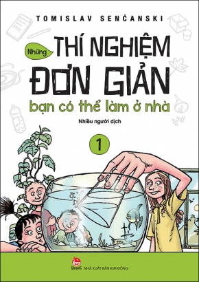 Những thí nghiệm đơn giản bạn có thể làm ở nhà - Tập 1