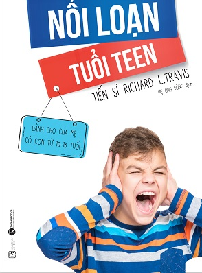 Teen Nổi Loạn Phụ Huynh Phải Làm Sao?