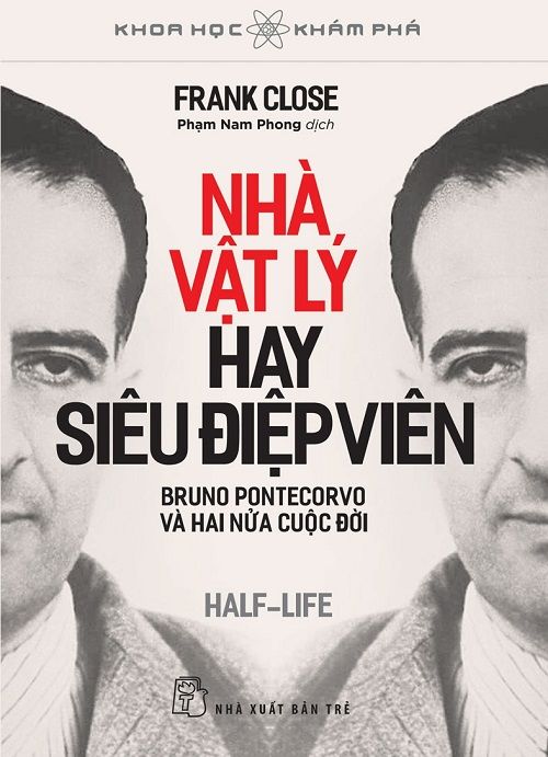 Khoa Học Khám Phá - Nhà Vật Lý Hay Siêu Điệp Viên: Bruno Pontecorvo Và Hai Nửa Cuộc Đời - Frank Close