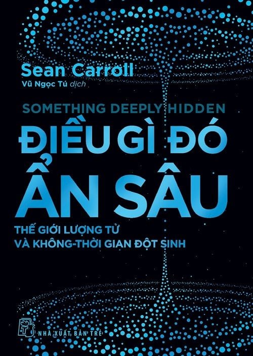 Điều Gì Đó Ẩn Sâu: Thế Giới Lượng Tử Và Không-Thời Gian Đột Sinh - Sean Carroll