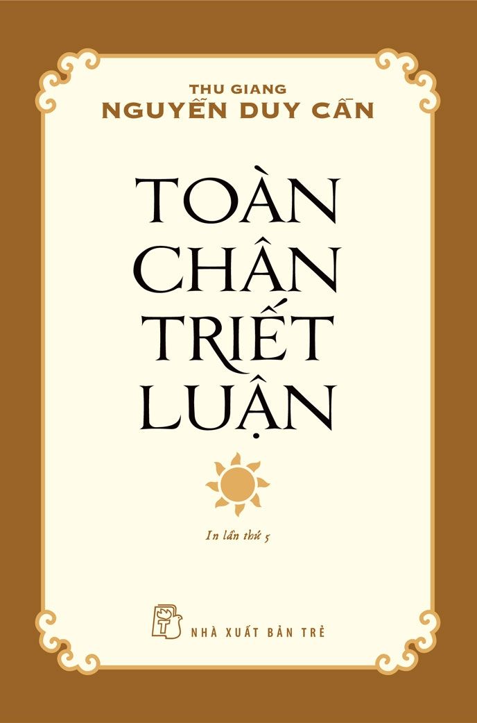 Toàn Chân Triết Luận (Tái Bản 2024) - Thu Giang Nguyễn Duy Cần