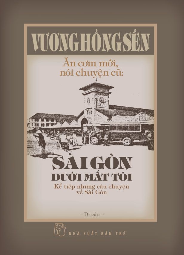 Ăn Cơm Mới, Nói Chuyện Cũ - Sài Gòn Dưới Mắt Tôi - Kể Tiếp Những Câu Chuyện Về Sài Gòn (Bìa Cứng)