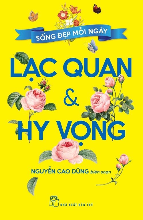 Sống Đẹp Mỗi Ngày: Lạc Quan & Hy Vọng - Nguyễn Cao Dũng biên soạn
