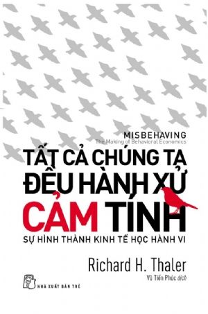 TẤT CẢ CHÚNG TA ĐỀU HÀNH XỬ CẢM TÍNH(TB2024) - Richard H. Thaler