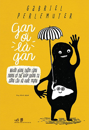 Gan Ơi Là Gan - Người Hùng Thầm Lặng Trong Cơ Thể Giúp Chúng Ta Sống Lâu Và Khỏe Mạnh - Gabriel Perlemuter