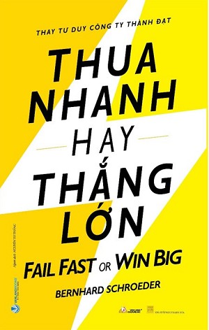 Thua Nhanh Hay Thắng Lớn - Fail Fast Or Big Win - Bernhard Schroeder