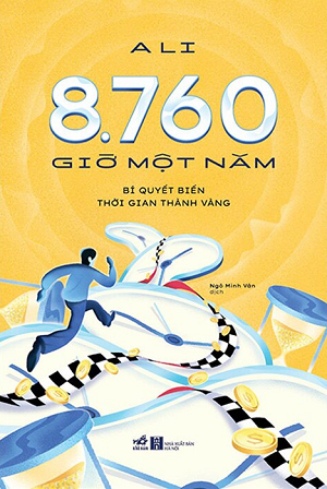 8.760 Giờ Một Năm - Bí Quyết Biến Thời Gian Thành Vàng - Ali