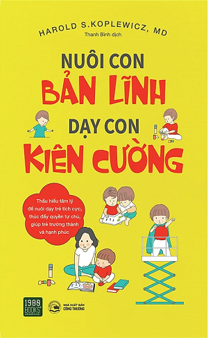 Nuôi Con Bản Lĩnh, Dạy Con Kiên Cường - Harold S. Koplewicz