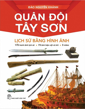 Quân Đội Tây Sơn - Lịch Sử Bằng Hình Ảnh - Đào Nguyên Khánh