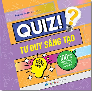 Quiz! Tư Duy Sáng Tạo - 100 Câu Hỏi Đánh Thức Thiên Tài Trong Bạn - Einstein books