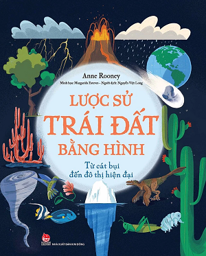 LƯỢC SỬ TRÁI ĐẤT BẰNG HÌNH - TỪ CÁT BỤI ĐẾN ĐÔ THỊ HIỆN ĐẠI