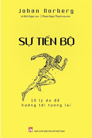 Sự Tiến Bộ - 10 Lý Do Để Hướng Tới Tương Lai - Johan Norberg
