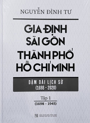 Gia Định Sài Gòn Thành phố Hồ Chí Minh - Dặm dài lịch sử (1968-2020) - Tập 1 (1968-1945)