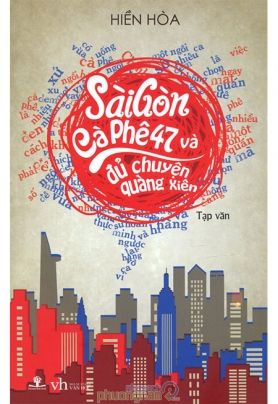 SÀI GÒN CÀ PHÊ 47 VÀ ĐỦ CHUYỆN QUÀNG XIÊN