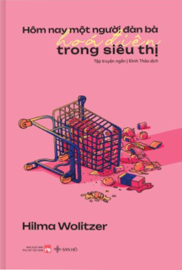 Hôm Nay Một Người Đàn Bà Hoá Điên Trong Siêu Thị - Hilma Wolitzer