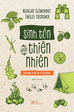 Sinh Tồn Giữa Thiên Nhiên Cẩm Nang Toàn Tập Về Dã Ngoại - Nicolas Clémendot, Émilie Cuissard