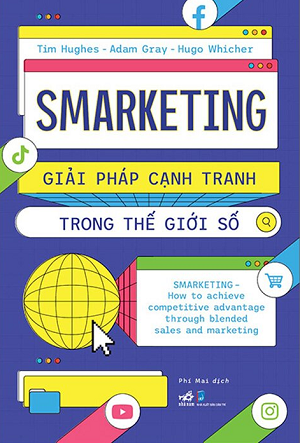 Smarketing - Giải Pháp Cạnh Tranh Trong Thế Giới Số - Tim Hughes, Adam Gray, Hugo Whicher