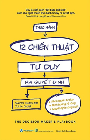 Thực Hành 12 Chiến Thuật Tư Duy Ra Quyết Định - Simon Mueller, Julia Dhar