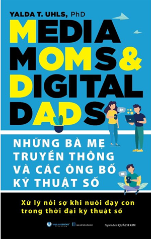 Những Bà Mẹ Truyền Thông Và Các Ông Bố Kỹ Thuật Số - Yalda T. Uhls