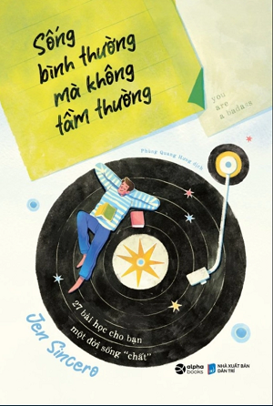 SỐNG BÌNH THƯỜNG MÀ KHÔNG TẦM THƯỜNG - Jen Sincero