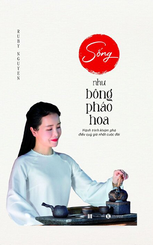 Sống Như Bông Pháo Hoa - Hành Trình Khám Phá Điều Quý Giá Nhất Cuộc Đời - Ruby Nguyen