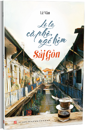 Lê la cà phê, ngõ hẻm Sài Gòn - Lê Vân