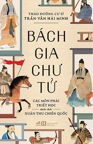 Bách Gia Chư Tử - Các Môn Phái Triết Học Dưới Thời Xuân Thu Chiến Quốc - Thảo Đường Cư Sĩ Trần Văn Hải Minh