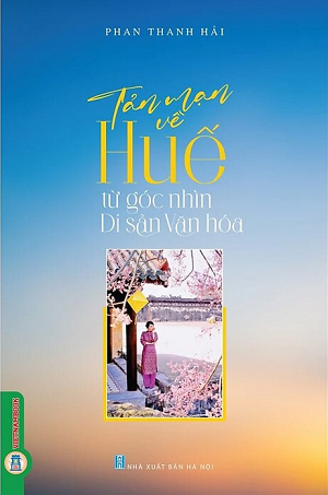 Tản Mạn Về Huế Từ Góc Nhìn Di Sản Văn Hóa - Phan Thanh Hải