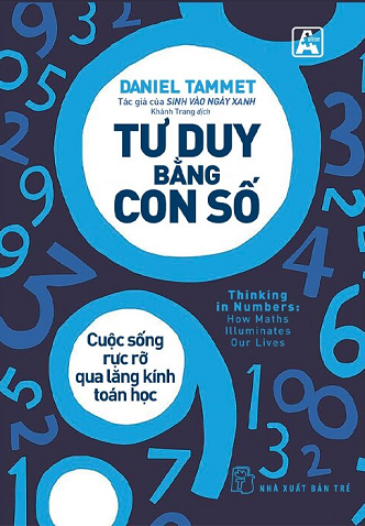 Tư Duy Bằng Con Số - Cuộc Sống Rực Rỡ Qua Lăng Kính Toán Học - Daniel Tammet