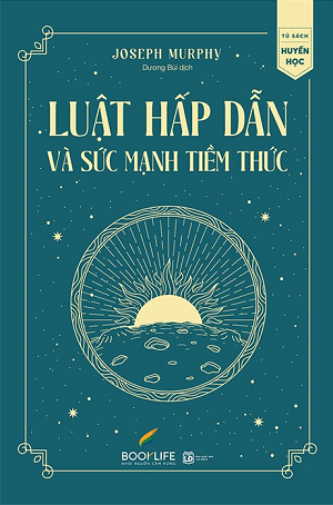 Luật Hấp Dẫn Và Sức Mạnh Tiềm Thức - Joseph Murphy