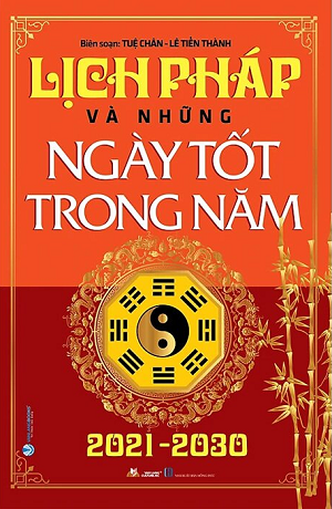 Lịch Pháp Và Những Ngày Tốt Trong Năm 2021-2030 - Tuệ Chân, Lê Tiến Thành