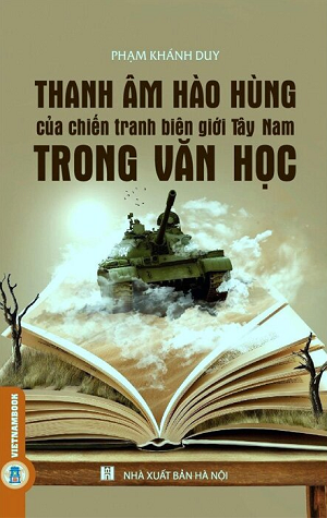 Thanh Âm Hào Hùng Của Chiến Tranh Biên Giới Tây Nam Trong Văn Học - Phạm Khánh Duy