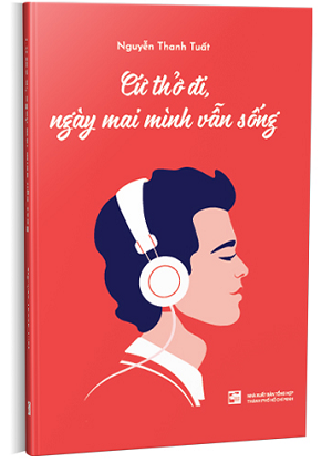 Cứ thở đi, ngày mai mình vẫn sống - Nguyễn Thanh Tuất