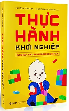 Thực Hành Khởi Nghiệp - Từng Bước Nhỏ Làm Chủ Doanh Nghiệp Lớn