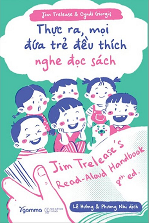 Thực Ra Mọi Đứa Trẻ Đều Thích Nghe Đọc Sách - Jim Trelease, Cyndi Giorgis