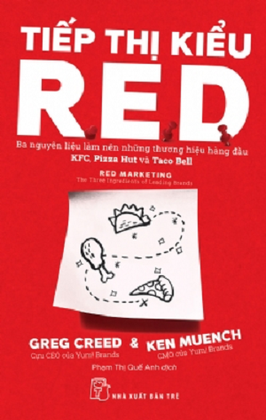 TIẾP THỊ KIỂU R.E.D: Ba Nguyên Liệu Làm Nên Những Thương Hiệu Hàng Đầu KFC, Pizza Hut Và Taco Bell