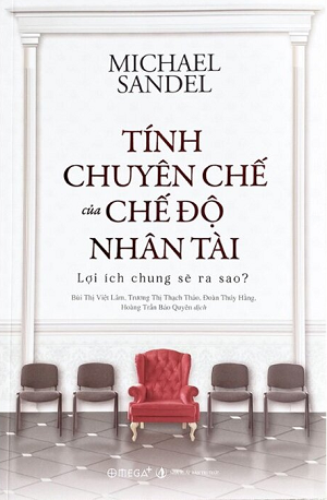 Tính Chuyên Chế Của Chế Độ Nhân Tài: Lợi Ích Chung Sẽ Ra Sao? - Michael Sandel