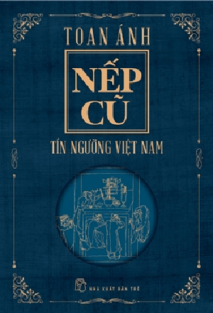 NẾP CŨ - TÍN NGƯỠNG VIỆT NAM (Tái bản 2023) - Toan Ánh