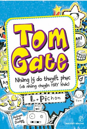 Tom Gates: Những Lý Do Thuyết Phục (Và Những Chuyện Hay Khác) - L. Pichon