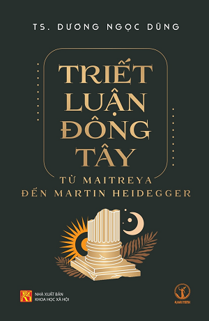 Triết luận Đông Tây - Từ Maitreya đến Martin Heidegger (Bìa cứng)