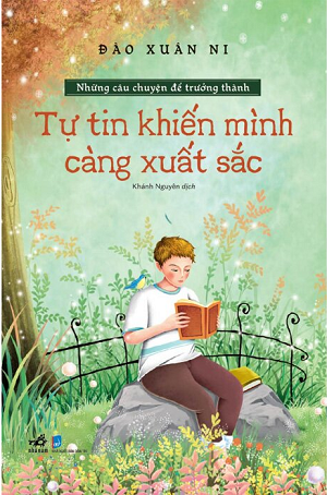 Những Câu Chuyện Để Trưởng Thành - Tự Tin Khiến Mình Càng Xuất Sắc - Đào Xuân Ni