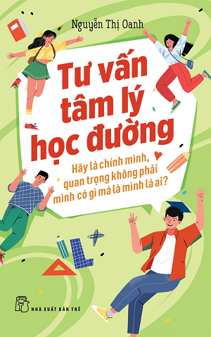 TƯ VẤN TÂM LÝ HỌC ĐƯỜNG - HÃY LÀ CHÍNH MÌNH, QUAN TRỌNG KHÔNG PHẢI MÌNH CÓ GÌ MÀ LÀ MÌNH LÀ AI? - Nguyễn Thị Oanh