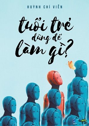 Tuổi trẻ dùng để làm gì? - Huỳnh Chí Viễn
