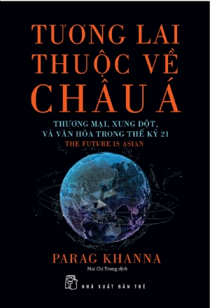 TƯƠNG LAI THUỘC VỀ CHÂU Á: THƯƠNG MẠI, XUNG ĐỘT, VÀ VĂN HÓA TRONG THẾ KỶ 21