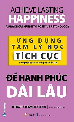 Ứng Dụng Tâm Lý Học Tích Cực - Để Hạnh Phúc Dài Lâu - Bridget Grenville-Cleave