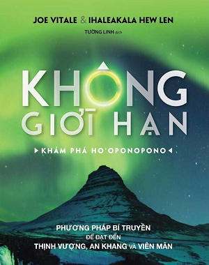 Không Giới Hạn - Khám Phá Ho'oponopono - Ihaleakala Hew Len & Joe Vitale (Tái bản 2025)