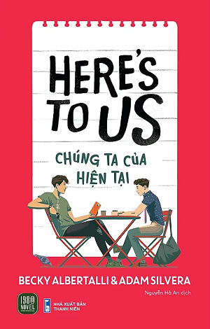 Chúng Ta Của Hiện Tại (Here's To Us) - Becky Albertalli & Adam Silvera