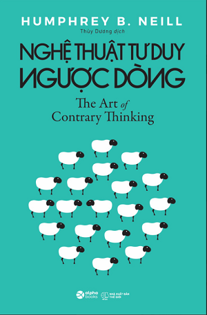 Nghệ Thuật Tư Duy Ngược Dòng (Tái bản 2023) - Humphrey B Neill