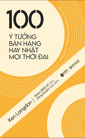 100 Ý Tưởng Bán Hàng Hay Nhất Mọi Thời Đại (Tái bản 2023) - Ken Langdon